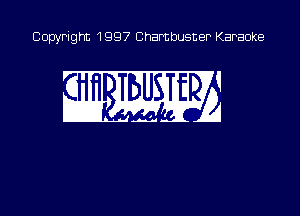 Copyright 1997 Chambusner Karaoke

an Mm