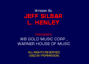 Written By

WB GOLD MUSIC CORP,
WARNER HOUSE OF MUSIC

ALL RIGHTS RESERVED
USED BY PERMISSION