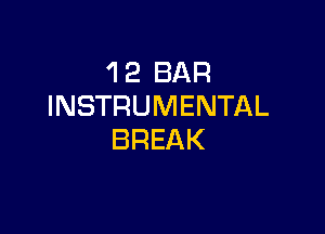 'I 2 BAR
INSTRUMENTAL

BREAK