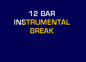 'I 2 BAR
INSTRUMENTAL
BREAK