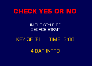 IN THE STYLE 0F
GEORGE STRAIT

KEY OF EFJ TIMEI 300

4 BAR INTRO