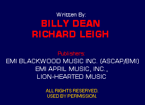 Written Byi

EMI BLACKWDDD MUSIC INC. IASCAPBMIJ
EMI APRIL MUSIC, INC,
LIDN-HEARTED MUSIC

ALL RIGHTS RESERVED.
USED BY PERMISSION.