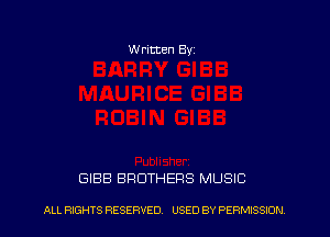 Written Byz

GIBB BROTHERS MUSIC

ALL RIGHTS RESERVED. USED BY PERMISSION