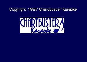 Copyright 1997 Chambusner Karaoke

an m