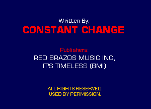 W ritten 8v

RED BRAZDS MUSIC INC,
IT'S TIMELESS EBMIJ

ALL RIGHTS RESERVED
U'SED BY PERMISSION
