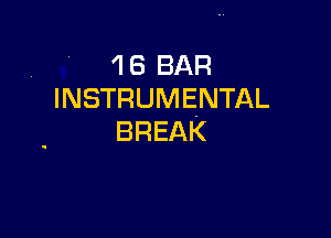 . 'l 6 BAR
INSTRUMENTAL

BREAK