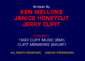 W ritten Byz

1 993 CUPIT MUSIC (BMIJ.
CUPIT MEMARIES (ASCAPJ

ALL RIGHTS RESERVED. USED BY PERMISSION