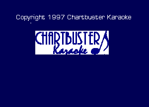 Copyright 1997 Chambusner Karaoke

w MEL?