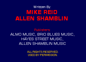 W ritten Byz

ALMD MUSIC, BRIO BLUES MUSIC,
HAYES STREEF MUSIC,
ALLEN SHAMBLIN MUSIC

ALL RIGHTS RESERVED
USED BY PERMISSION