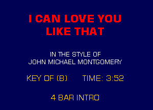 IN THE STYLE OF
JOHN MICHAEL MONTGOMERY

KEY OF (B) TIME 3152

4 BAR INTRO