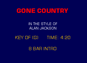 IN THE STYLE OF
ALAN JACKSON

KEY OF ((31 TIME 420

8 BAR INTRO