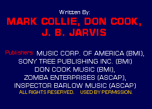 Written Byi

MUSIC CORP. OF AMERICA EBMIJ.
SONY TREE PUBLISHING INC. EBMIJ
DUN CDDK MUSIC EBMIJ.
ZDMBA ENTERPRISES IASCAPJ.

INSPECTOR BARLDW MUSIC EASCAPJ
ALL RIGHTS RESERVED. USED BY PERMISSION.