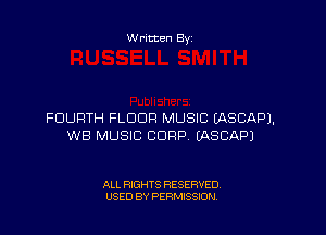 Written By

FOURTH FLOUR MUSIC EASCAPJ.
WB MUSIC CORP EASCAPJ

ALL RIGHTS RESERVED
USED BY PERMISSION