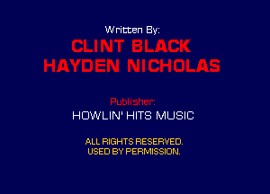Written By

HDWLIN' HITS MUSIC

ALL RIGHTS RESERVED
USED BY PERMISSION