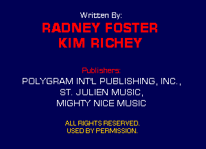 Written By

PDLYGPAM INT'L PUBLISHING, INCL.
ST. JULIEN MUSIC,
MIGHTY NICE MUSIC

ALL RIGHTS RESERVED
USED BY PERNJSSJON