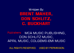 Written Byi

MBA MUSIC PUBLISHING,
DUN SCHLITZ MUSIC,
APRIL MUSIC, CDLGEMS-EMI MUSIC

ALL RIGHTS RESERVED. USED BY PERMISSION.