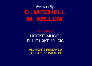 W ritcen By

HDDKIT MUSIC,
BLUE LAKE MUSIC

ALL RIGHTS RESERVED
USED BY PERMISSION