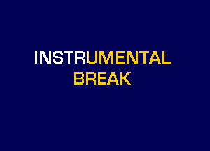 INSTRUMENTAL

BREAK