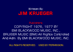 Written Byi

CDWRIGHT1Q7B, 1977 BY
EMI BLACKWDDD MUSIC, INC,
BRUISER MUSIC EBMIJAII Flights Controlled
And Adm. By EMI BLACKWDDD MUSIC, INC.

ALL RIGHTS RESERVED. USED BY PERMISSION.