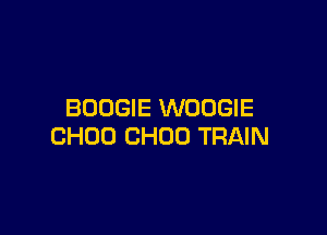 BOOGIE WOUGIE

CHOU CHOU TRAIN