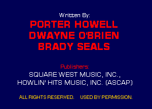 W ritten Byz

SQUARE WEST MUSIC, INC,
HUWLIN' HITS MUSIC, INC. (ASCAPI

ALL RIGHTS RESERVED. USED BY PERMISSION