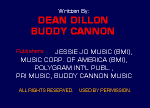 Written Byi

JESSIEJD MUSIC EBMIJ.
MUSIC CORP. OF AMERICA EBMIJ.
PDLYGRAM INT'L PUBL,
PHI MUSIC, BUDDY CANNON MUSIC

ALL RIGHTS RESERVED. USED BY PERMISSION.