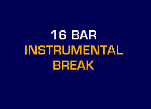 'I 6 BAR
INSTRUMENTAL

BREAK