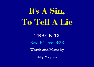 It's A Sin,
To Tell A Lie

TRACK 18
Keyz FTime- 3128
Woxda and Muuc by

Bllly bL-whc-J