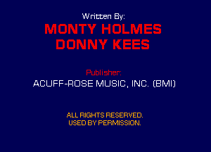 Written By

ACUFF-RDSE MUSIC, INC (BMIJ

ALL RIGHTS RESERVED
USED BY PERMISSION