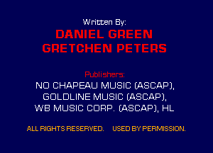 W ritten Byz

ND CHAPEAU MUSIC (ASCAPJ.
GULDLINE MUSIC (ASCAPJ.
WB MUSIC CORP. (ASCAPJ. HL

ALL RIGHTS RESERVED. USED BY PERMISSION