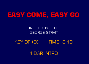 IN THE STYLE OF
GEORGE STRAIT

KEY OFIDJ TIME 310

4 BAR INTRO