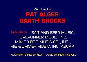 W ritten Byz

BAIT AND BEER MUSIC,
FDREFIUNNEF! MUSIC, INC,
MAJOR BUB MUSIC CO, INC,
MlS-SUMMER MUSIC, INC (ASCAPI

ALL RIGHTS RESERVED. USED BY PERMISSION