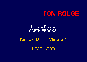 IN THE STYLE 0F
GARTH BROOKS

KEY CJF ED) TIME 2 37

4 BAR INTFIU