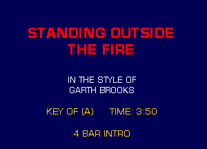 IN THE STYLE OF
GARTH BROOKS

KEY OF (A) TIME 3 50

4 BAR INTFIO