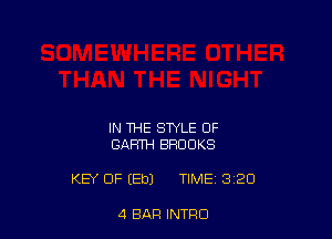 IN THE STYLE OF
GARTH BROOKS

KEY OF (Eb) TIME 3'20

4 BAR INTFIO