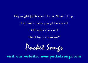 Copyright (0) Wm Bros. Music Corp.
Inmn'onsl copyright Bocuxcd
All rights named

Used by pmnisbion

Doom 50W

visit our websitez m.pocketsongs.com