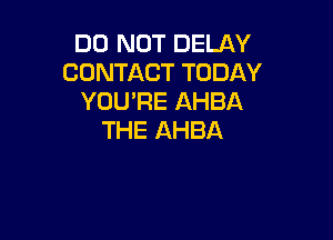 IMJNOTDEUM'
CONTACTTODAY
YOU'RE AHBA

THE AHBA