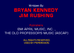 Written Byi

EMI APRIL MUSIC, INC...
THE OLD PRUFESSDR'S MUSIC IASCAPJ

ALL RIGHTS RESERVED.
USED BY PERMISSION.