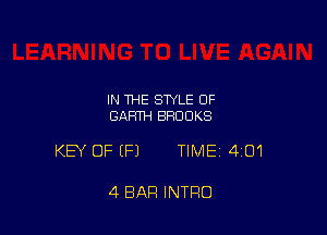 IN THE STYLE 0F
GARTH BROOKS

KEY OF EFJ TIME 401

4 BAR INTRO