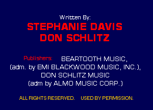 Written Byi

BEARTDDTH MUSIC,
Eadm. by EMI BLACKWDDD MUSIC, INC).
DUN SCHLITZ MUSIC
Eadm byALMCl MUSIC CORP.)

ALL RIGHTS RESERVED. USED BY PERMISSION.