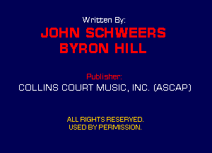 Written Byz

COLLINS COURT MUSIC, INC (ASCAPJ

ALL RIGHTS RESERVED,
USED BY PERMISSION.