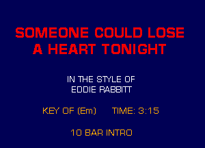 IN THE STYLE OF
EDDIE RABBITT

KEY 0F (Em) TIME 1345

1D BAR INTRO