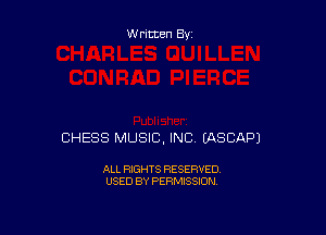 W ritten By

CHESS MUSIC, INC EASEAP)

ALL RIGHTS RESERVED
USED BY PERMISSION
