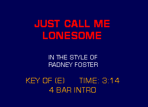 IN THE STYLE OF
RADNEY FOSTER

KEY OF (E) TIME 314
4 BAR INTRO