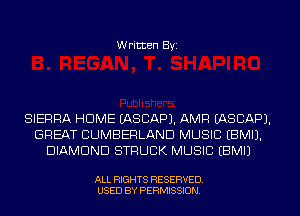 Written Byi

SIERRA HUME EASCAPJ. AMP! EASCAPJ.
GREAT CUMBERLAND MUSIC EBMIJ.
DIAMOND STRUCK MUSIC EBMIJ

ALL RIGHTS RESERVED.
USED BY PERMISSION.