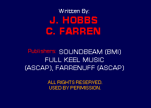 Written By

SDUNDBEAM EBMIJ

FULL KEEL MUSIC
IASCAPJ, FARRENUFF EASCAPJ

ALL RIGHTS RESERVED
USED BY PERMISSION