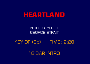IN THE STYLE OF
GEORGE STRAIT

KEY OF (Eb) TIME 220

18 BAR INTRO