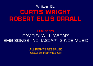 Written Byi

DAVID 'N'WILL EASCAPJ
BMG SONGS, INC. IASCAPJ. 2 KIDS MUSIC

ALL RIGHTS RESERVED.
USED BY PERMISSION.
