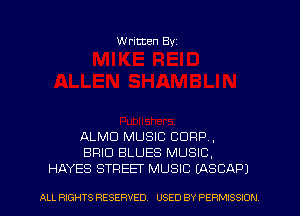 Written Byz

ALMU MUSIC CORP,
BRIO BLUES MUSIC.
HAYES STREET MUSIC (ASCAPJ

ALL RIGHTS RESERVED. USED BY PERMISSION