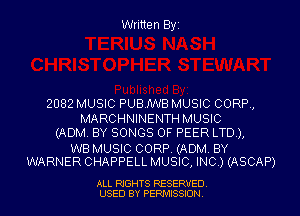 Written Byz

2082 MUSIC PUEUWB MUSIC CORP,
MARCHNINENTH MUSIC
(ADM, BY SONGS OF PEER LTD),

W8 MUSIC CORP. (ADM. BY
WARNER CHAPPELL MUSIC, INC ) (ASCAP)

ALL RIGHTS RESERVED
USED BY PERMISSION